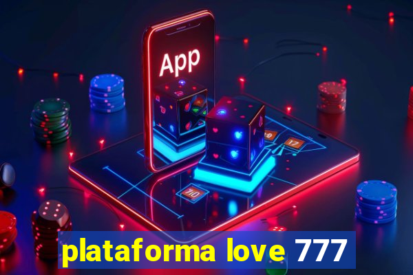 plataforma love 777